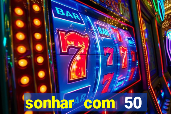 sonhar com 50 reais jogo do bicho